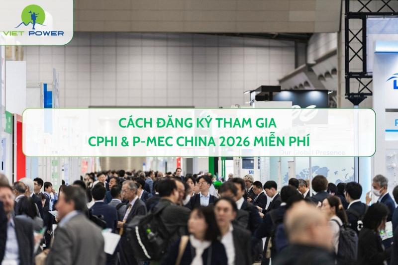 Cách Đăng Ký Tham Gia CPHI & P-MEC China 2026 Miễn Phí