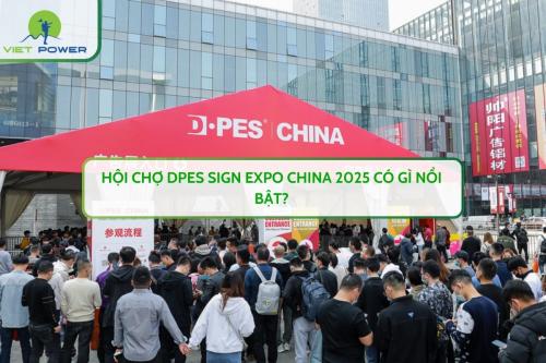 Hội Chợ DPES SIGN EXPO CHINA 2025 Có Gì Nổi Bật?