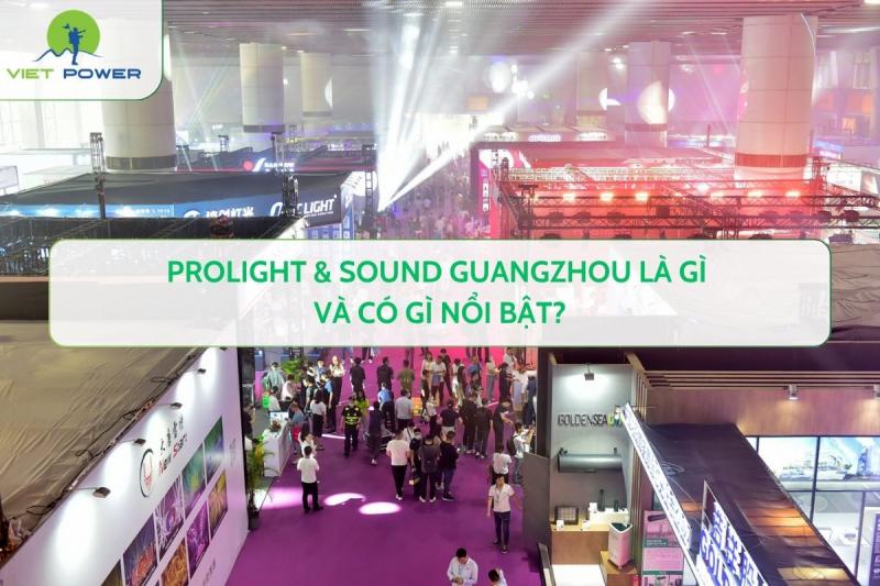 Prolight & Sound Guangzhou là gì và có gì nổi bật?