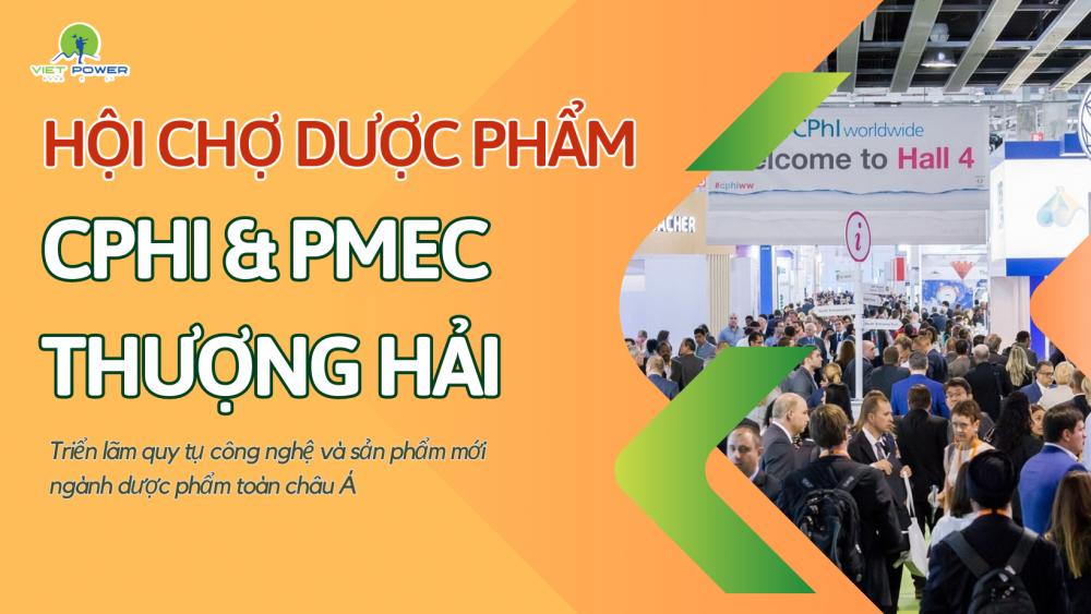 CPHI & P-MEC CHINA - Hội Chợ Ngành Dược Phẩm Thượng Hải